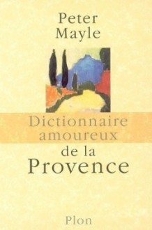 Dictionnaire amoureux de la Provence - Peter Mayle