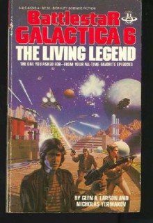 Battlestar Galactica 6: The Living Legend - Glen A. Larson, Nicholas Yermakov