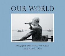 Our World - Mary Oliver, Molly Malone Cook