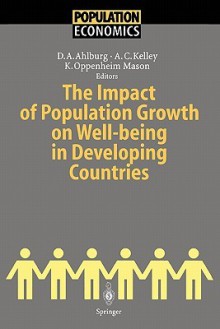 The Impact of Population Growth on Well-Being in Developing Countries - Dennis A. Ahlburg, Allen C. Kelley, Karen Oppenheim Mason