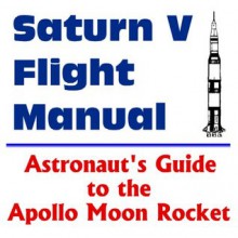 Saturn V Flight Manual : Astronaut's Guide to the Apollo Moon Rocket - World Spaceflight News