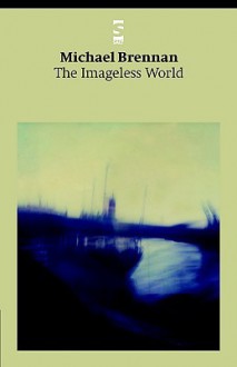 The Imageless World - Michael Brennan