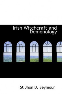 Irish Witchcraft and Demonology - St John D. Seymour