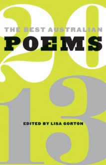 The Best Australian Poems 2013 - Lisa Gorton