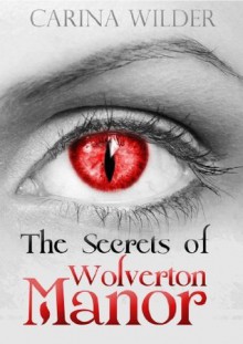 The Secrets of Wolverton Manor (Wolverton Manor, #1) - Carina Wilder