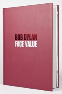 Bob Dylan: Face Value - Bob Dylan, John Elderfield