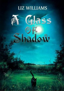 A Glass Of Shadow - Liz Williams, Tanith Lee