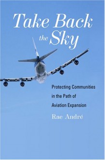 Take Back the Sky: Protecting Communities in the Path of Aviation Expansion - Rae Andre