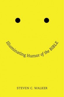 Illuminating Humor of the Bible - Steven Walker