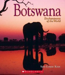 Botswana (Enchantment of the World, Second) - Sara Louise Kras