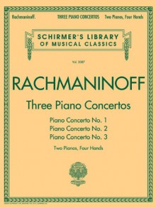 Three Piano Concertos: Nos. 1, 2, and 3: Schirmer's Library of Musical Classics, Vol. 2087 2 Pianos, 4 Hands - Sergei Rachmaninoff