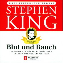 Blut und Rauch. Drei filterlose Storys. - Ulrich Pleitgen, Stephen King