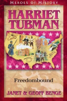 Harriet Tubman: Freedombound (Heroes of History) - Janet Benge, Geoff Benge