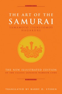 The Art of the Samurai: Yamamoto Tsunetomo's Hagakure - Yamamoto Tsunetomo, Barry D. Steben