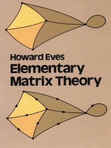 Elementary Matrix Theory (Dover Books on Mathematics) - Howard Eves