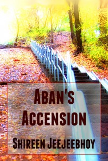 Aban's Accension - Shireen Jeejeebhoy