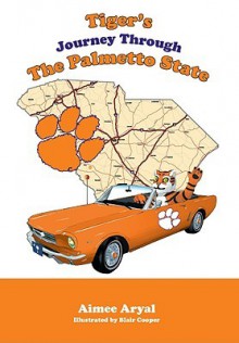 Tiger's Journey Through the Palmetto State - Aimee Aryal