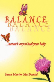 Balance, Nature's Way To Heal Your Body - Susan Manion MacDonald