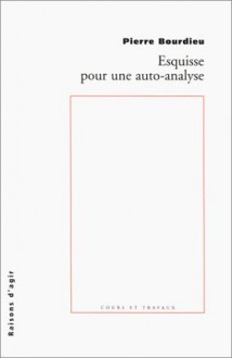 Esquisse Pour Une Auto Analyse - Pierre Bourdieu