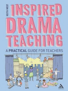 Inspired Drama Teaching: A Practical Guide for Teachers - Keith West