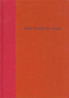 Ann Hamilton, Tropos - Lynne Cooke, Ann Hamilton