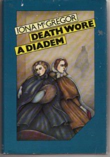 Death Wore A Diadem - Iona McGregor