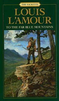 To the Far Blue Mountains - Louis L'Amour