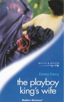 The Playboy King's Wife (Modern Romance S.) - Emma Darcy