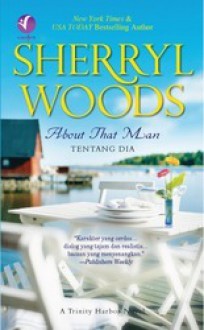 Tentang Dia (About That Man) - Trinity Harbor Series Book 1 - Sherryl Woods