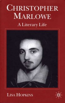 Christopher Marlowe: A Literary Life - Lisa Hopkins