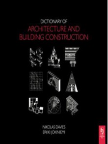 Dictionary of Architecture and Building Construction - Nikolas Davies, Erkki Jokiniemi