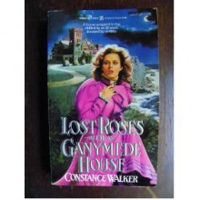 Lost Roses of Ganymede House - Constance Walker