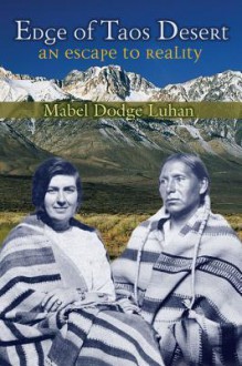 Edge of Taos Desert: An Escape to Reality - Mabel Luhan, John Collier, Lois Palken Rudnick