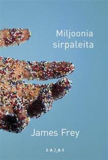 Miljoonia sirpaleita - James Frey, Sari Kumpulainen