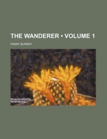 The Wanderer (Volume 1) - Fanny Burney