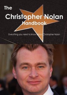 The Christopher Nolan Handbook - Everything You Need to Know about Christopher Nolan - Emily Smith