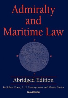 Admiralty and Maritime Law Abridged Edition - Robert Force, A.N. Yiannopoulos, Martin Davies