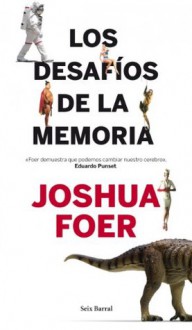 Los desafíos de la memoria (Spanish Edition) - Joshua Foer, María José Díez Pérez