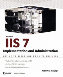 Mastering IIS 7 Implementation and Administration - John Paul Mueller