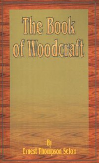 The Book of Woodcraft - Ernest Thompson Seton