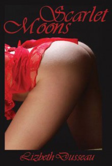 Scarlet Moons, Spanking Erotica - Lizbeth Dusseau