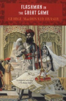 Flashman in the Great Game: A Novel - George MacDonald Fraser