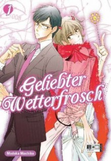 Geliebter Wetterfrosch 1 - Madoka Machiko, Monika Klinger