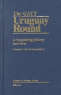 The GATT Uruguay Round: A Negotiating History (1933-1994), Volume IV: The End Game (Part 1) - Terence P. Stewart