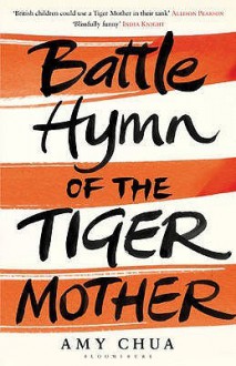 Battle Hymn Of The Tiger Mother - Amy Chua