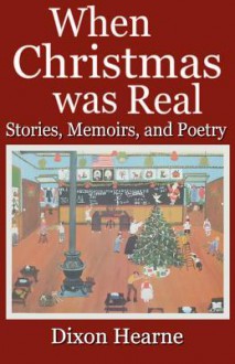 When Christmas Was Real - Dixon Hearne