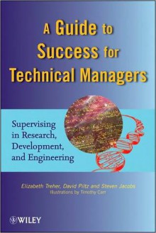 A Guide to Success for Technical Managers: Supervising in Research, Development, & Engineering - Elizabeth Treher, David Piltz