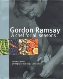 Gordon Ramsay - A Chef for all Seasons - Ramsay - Gordon Ramsay, Roz Denny