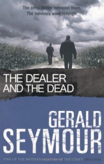 The Dealer and the Dead. - Gerald Seymour