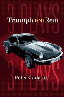 Triumph for Rent: Three Plays - Peter Carlaftes